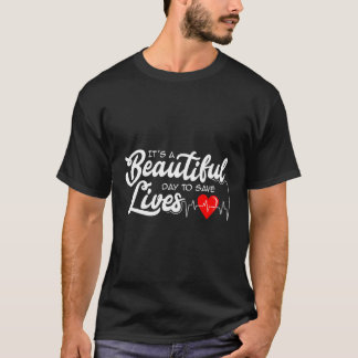 It'S A Beautiful Day To Save Lives Nursing Careers T-Shirt