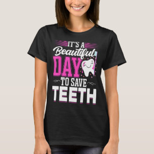 It's A Beautiful Day To Save Teeth Oral Dentist D T-Shirt