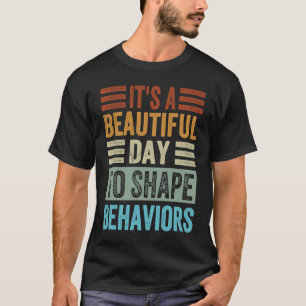 It's A Beautiful Day To Shape Behaviors Irony Sa T-Shirt