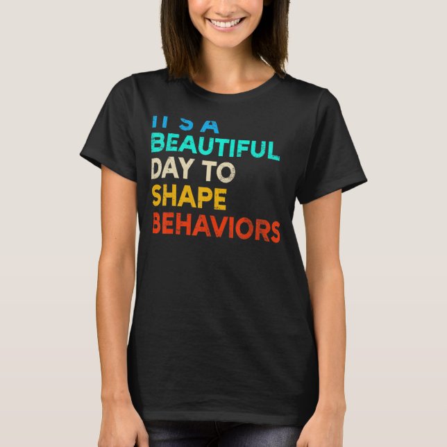 It's A Beautiful Day To Shape Behaviours T-Shirt (Front)