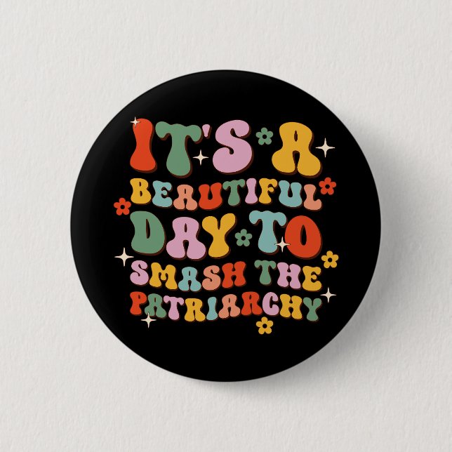 It's A Beautiful Day To Smash The Patriarchy 2 Inch Round Button (Front)