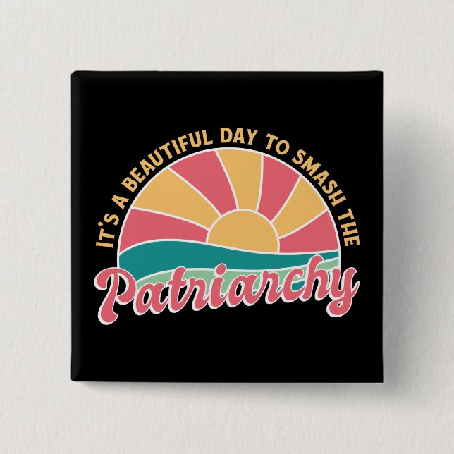 It's A Beautiful Day To Smash The Patriarchy 2 Inch Square Button (Front)