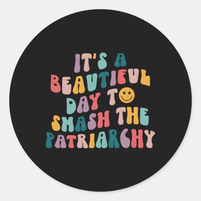 It'S A Beautiful Day To Smash The Patriarchy Femin Classic Round Sticker (Front)