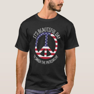 It's A Beautiful Day To Smash The Patriarchy Femin T-Shirt