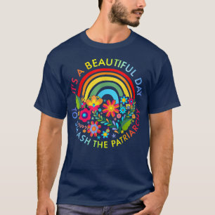 Its A Beautiful Day To Smash The Patriarchy Femini T-Shirt