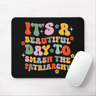 It's A Beautiful Day To Smash The Patriarchy Mouse Pad