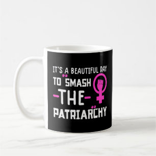 It's A Beautiful Day To Smash The Patriarchy Proch Coffee Mug