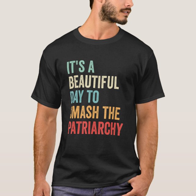 It's A Beautiful Day To Smash The Patriarchy Retro T-Shirt (Front)