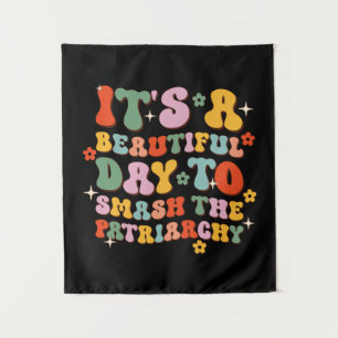 It's A Beautiful Day To Smash The Patriarchy Tapestry