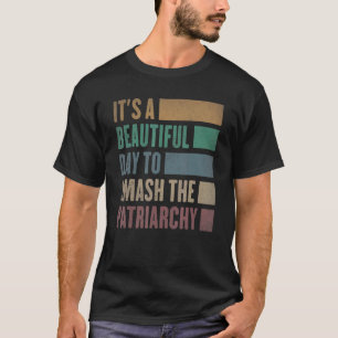 It's A Beautiful Day To Smash The Patriarchy Vinta T-Shirt
