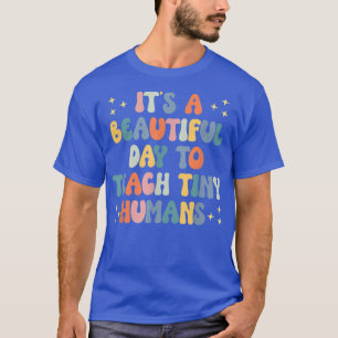 Its A Beautiful Day To Teach Tiny Humans Vintage T T-Shirt