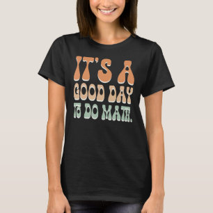 its a beautiful teacher it's a good day to do math T-Shirt