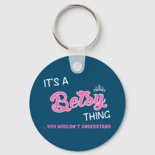 It's a Betsy thing  you wouldn't understand Keychain