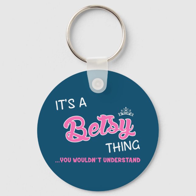It's a Betsy thing  you wouldn't understand Keychain (Front)