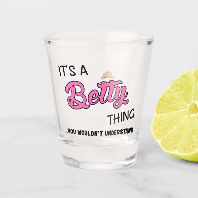 It's a Betty thing you wouldn't understand Shot Glass (Front)