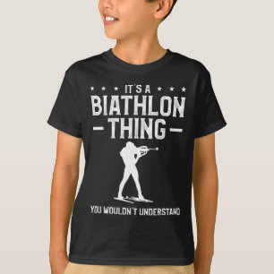 It's A Biathlon Thing You Wouldn't Understand Biat T-Shirt