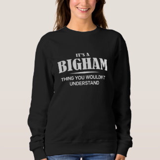 It's A BIGHAM Thing You Wouldn't Understand Person Sweatshirt