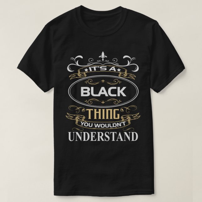 It's A Black Thing You Wouldn't Understand T-Shirt (Design Front)