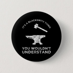 It's A Blacksmith Thing - You Wouldn't Understand 2 Inch Round Button