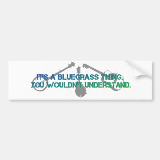 It's a Bluegrass Thing. You Wouldn't Understand. Bumper Sticker