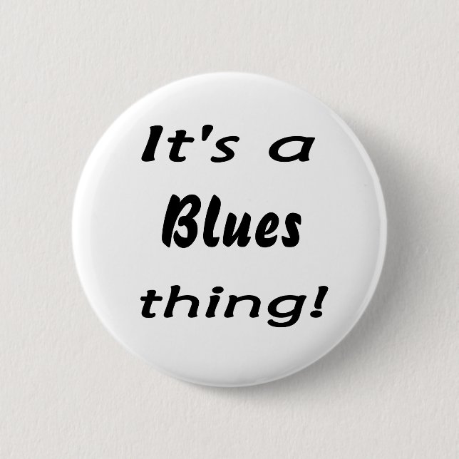 It's a blues thing! 2 inch round button (Front)