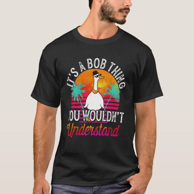 It's A Bob Thing You Wouldn't Understand Funny Bob T-Shirt (Front)
