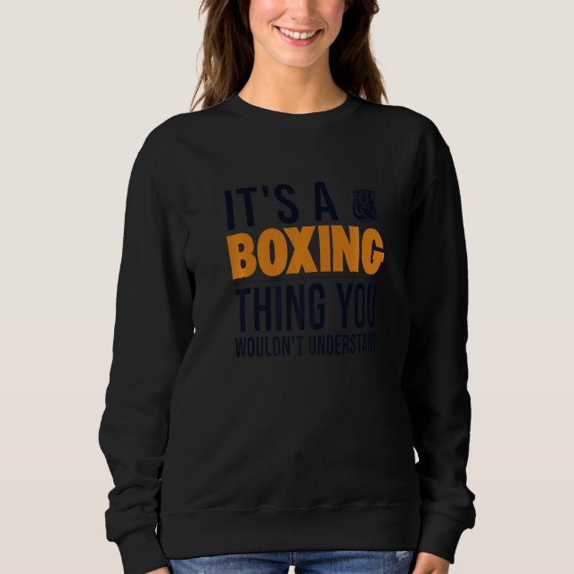 It's a Boxing Thing Boxer Thai Boxer Kickboxer Box Sweatshirt (Front)