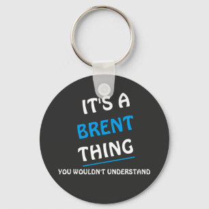 It's a Brent thing you wouldn't understand Keychain