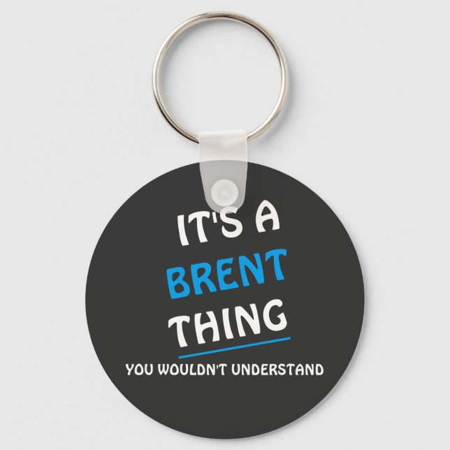 It's a Brent thing you wouldn't understand Keychain (Front)