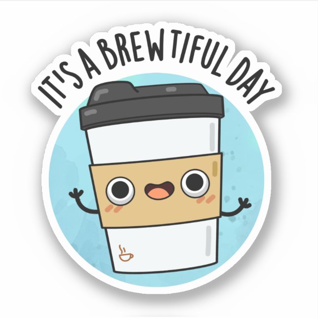It's A Brewtiful Day Funny Coffee Pun (Front)