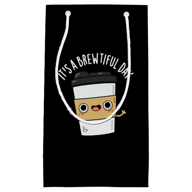 It's A Brewtiful Day Funny Coffee Pun Dark BG Small Gift Bag (Front)