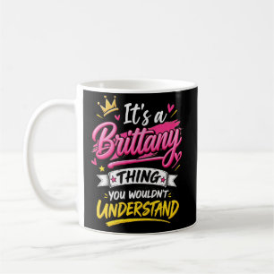 It's a Brittany Thing You Wouldn't Understand Coffee Mug