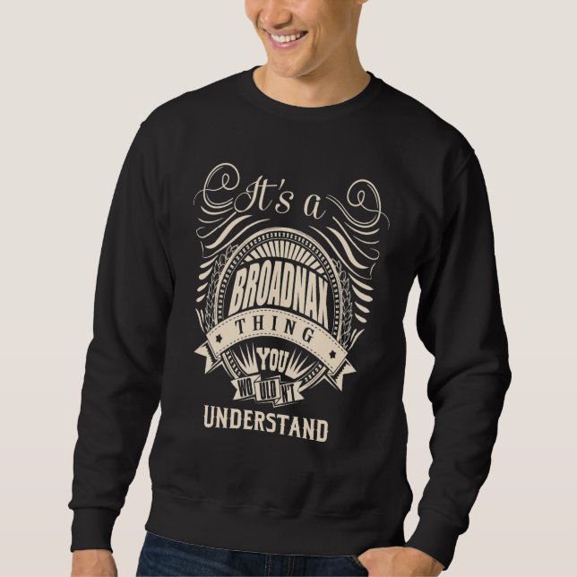It's a BROADNAX thing you wouldn't understand Sweatshirt (Front)