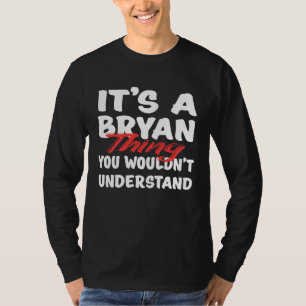 It's A Bryan Thing You Wouldn't Understand Bryan T-Shirt