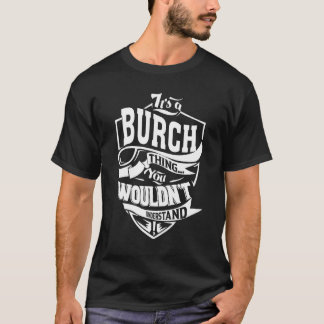 It's A Burch Thing T-Shirt