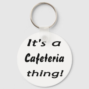 It's a cafeteria thing! keychain