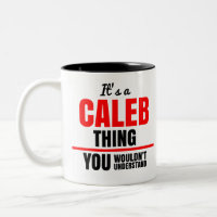 It's a Caleb thing you wouldn't understand