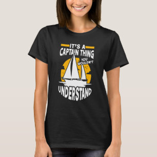 It's a Captain Thing Sailing Boat Boater Sailor Ca T-Shirt