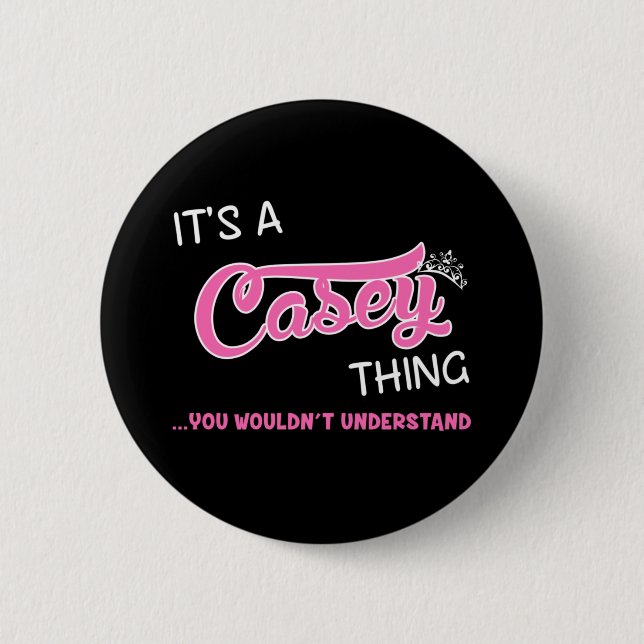 It's a Casey thing you wouldn't understand 2 Inch Round Button (Front)