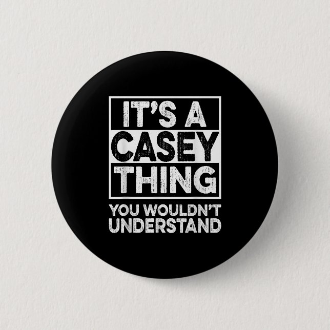 Its A Casey Thing You Wouldnt Understand Casey Chr 2 Inch Round Button (Front)