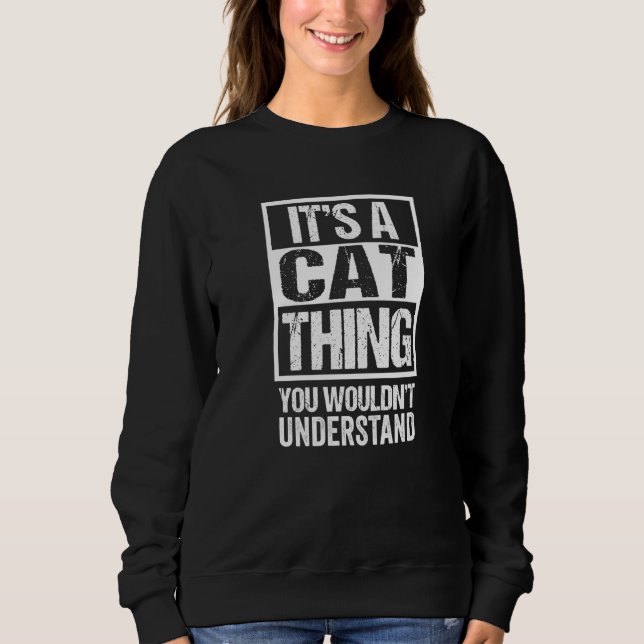 Its A Cat Thing Saying Cat Quote Kitten  Sweatshirt (Front)