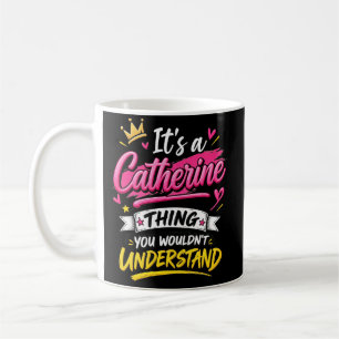 It's a Catherine Thing You Wouldn't Understand Coffee Mug