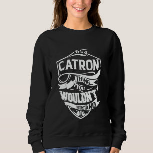 It's a CATRON thing you wouldn't understand Gift Sweatshirt