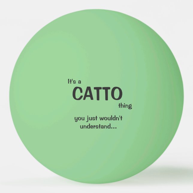 It's a Catto thing Ping Pong Ball (Front)