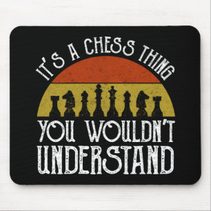 It's A Chess Thing - You Wouldn't Understand Mouse Pad