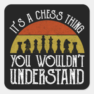 It's A Chess Thing - You Wouldn't Understand Square Sticker
