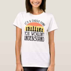 It's A Chess Thing - You Wouldn't Understand T-Shirt