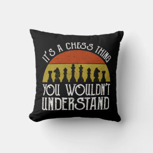 It's A Chess Thing - You Wouldn't Understand Throw Pillow