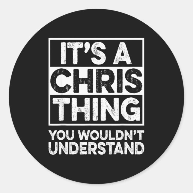 It's A Chris Thing You Wouldn't Understand Shirt C Classic Round Sticker (Front)