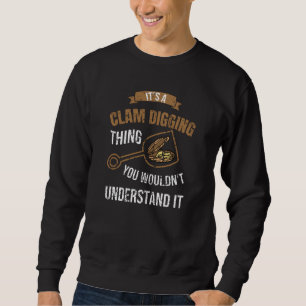 It's A Clam Digging Thing You Wouldn't Understand Sweatshirt